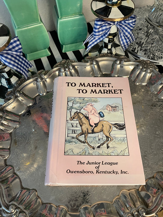 The Junior League of Owensboro, Kentucky To Market, To Market Cookbook